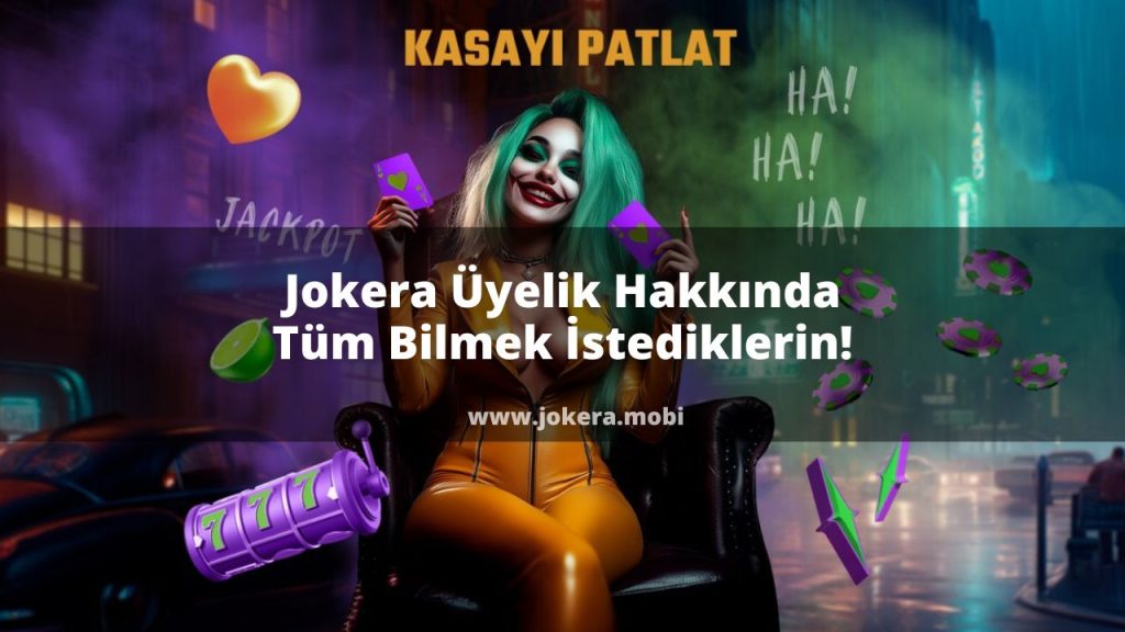 Jokera Üyelik Hakkında Tüm Bilmek İstediklerin